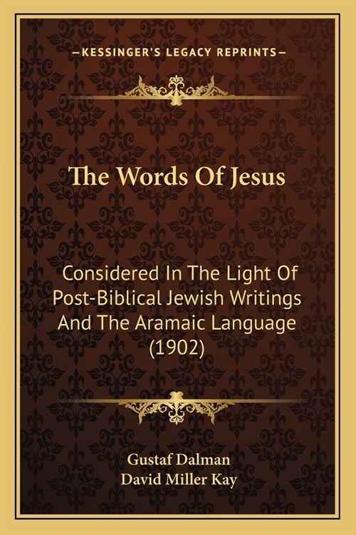 The Words Of Jesus: Considered In The Light Of Post-Biblical Jewish Writings And The Aramaic Language (1902) (Paperback)