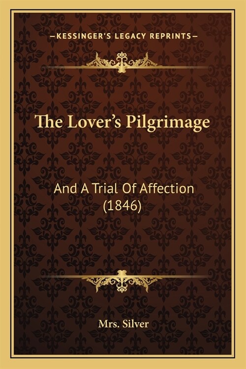 The Lovers Pilgrimage: And A Trial Of Affection (1846) (Paperback)