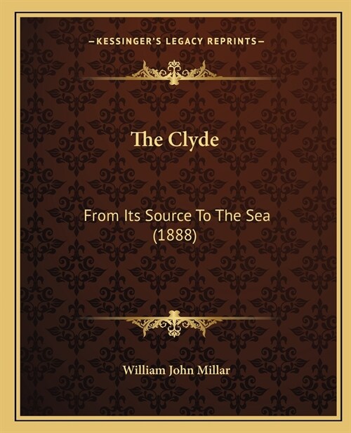 The Clyde: From Its Source To The Sea (1888) (Paperback)