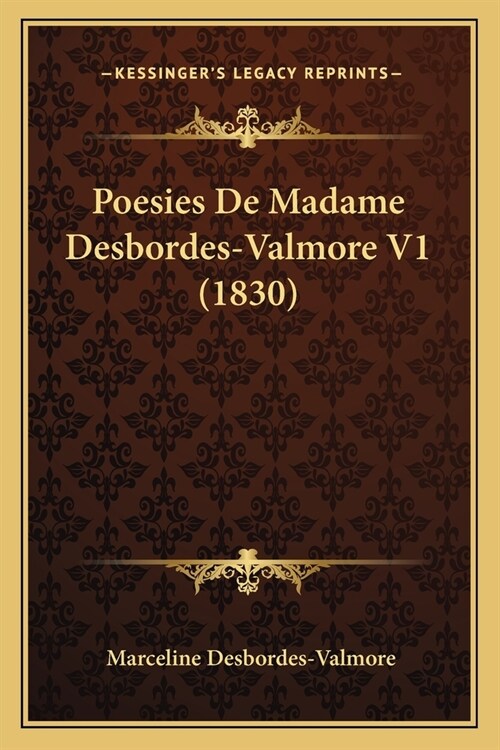 Poesies De Madame Desbordes-Valmore V1 (1830) (Paperback)