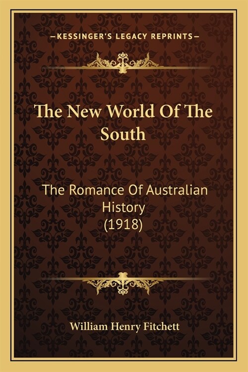 The New World Of The South: The Romance Of Australian History (1918) (Paperback)