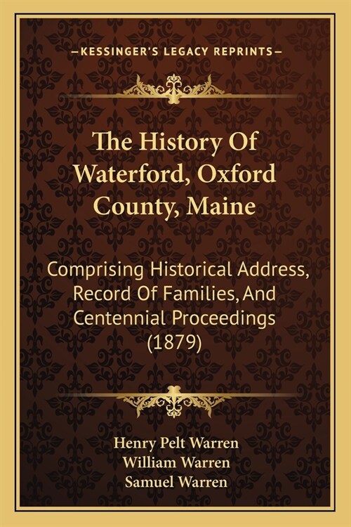 The History Of Waterford, Oxford County, Maine: Comprising Historical Address, Record Of Families, And Centennial Proceedings (1879) (Paperback)