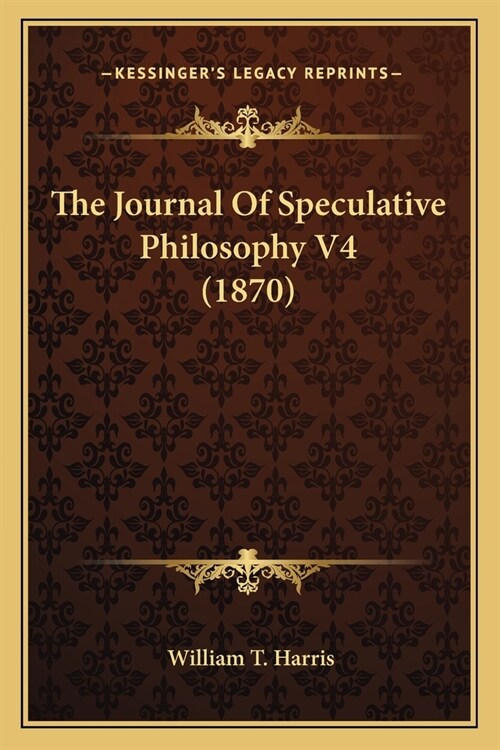 The Journal Of Speculative Philosophy V4 (1870) (Paperback)