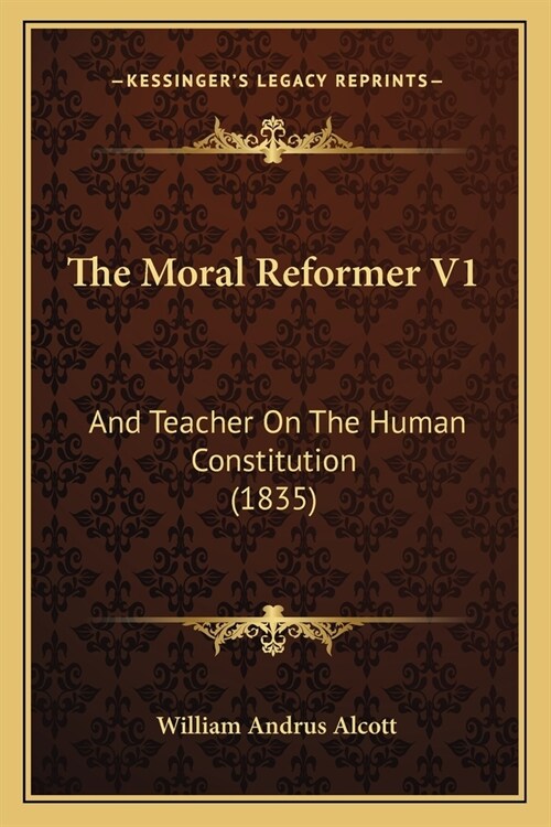 The Moral Reformer V1: And Teacher On The Human Constitution (1835) (Paperback)