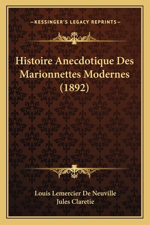 Histoire Anecdotique Des Marionnettes Modernes (1892) (Paperback)
