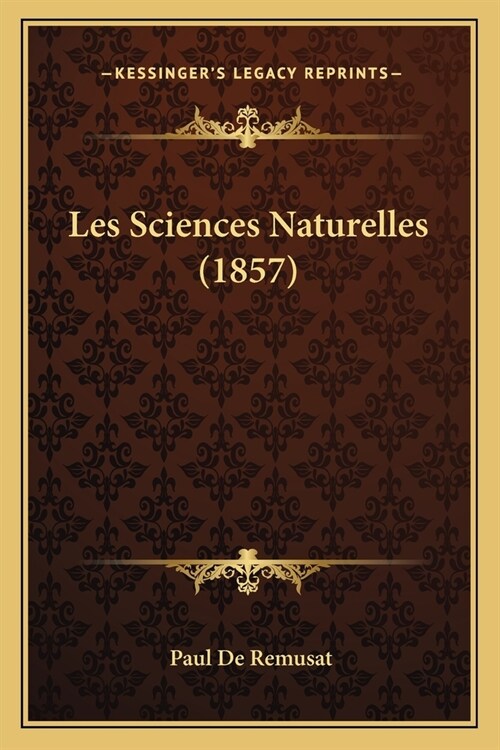 Les Sciences Naturelles (1857) (Paperback)