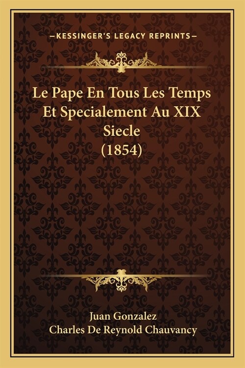 Le Pape En Tous Les Temps Et Specialement Au XIX Siecle (1854) (Paperback)