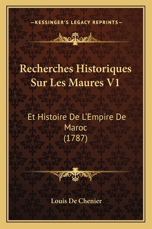 Recherches Historiques Sur Les Maures V1: Et Histoire De LEmpire De Maroc (1787) (Paperback)
