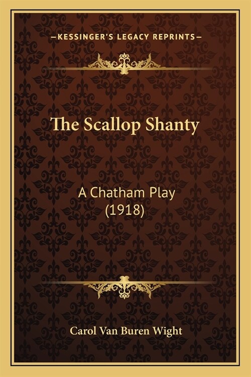 The Scallop Shanty: A Chatham Play (1918) (Paperback)