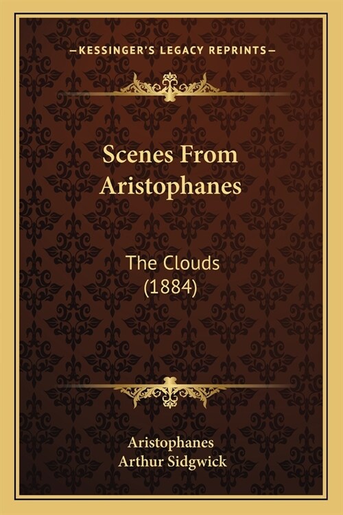 Scenes From Aristophanes: The Clouds (1884) (Paperback)