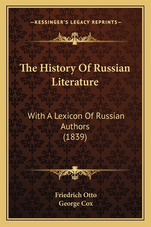 The History Of Russian Literature: With A Lexicon Of Russian Authors (1839) (Paperback)