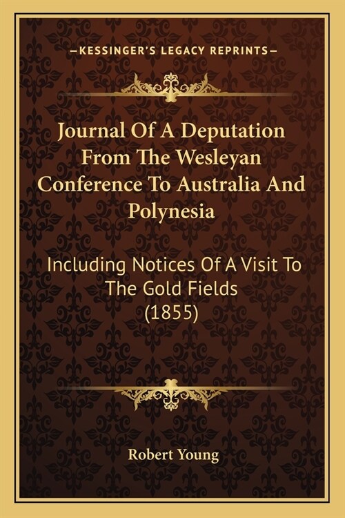 Journal Of A Deputation From The Wesleyan Conference To Australia And Polynesia: Including Notices Of A Visit To The Gold Fields (1855) (Paperback)