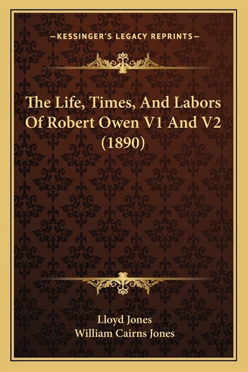 The Life, Times, And Labors Of Robert Owen V1 And V2 (1890) (Paperback)