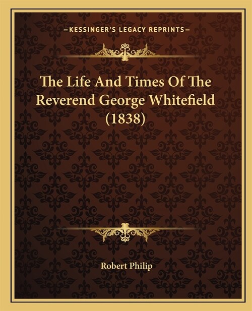 The Life And Times Of The Reverend George Whitefield (1838) (Paperback)