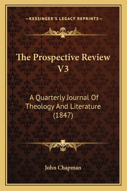 The Prospective Review V3: A Quarterly Journal Of Theology And Literature (1847) (Paperback)