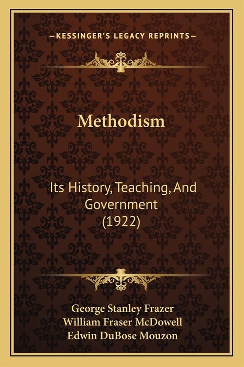 Methodism: Its History, Teaching, And Government (1922) (Paperback)