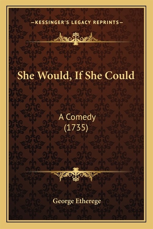 She Would, If She Could: A Comedy (1735) (Paperback)