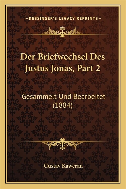 Der Briefwechsel Des Justus Jonas, Part 2: Gesammelt Und Bearbeitet (1884) (Paperback)