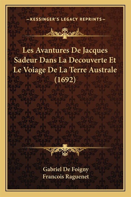 Les Avantures De Jacques Sadeur Dans La Decouverte Et Le Voiage De La Terre Australe (1692) (Paperback)