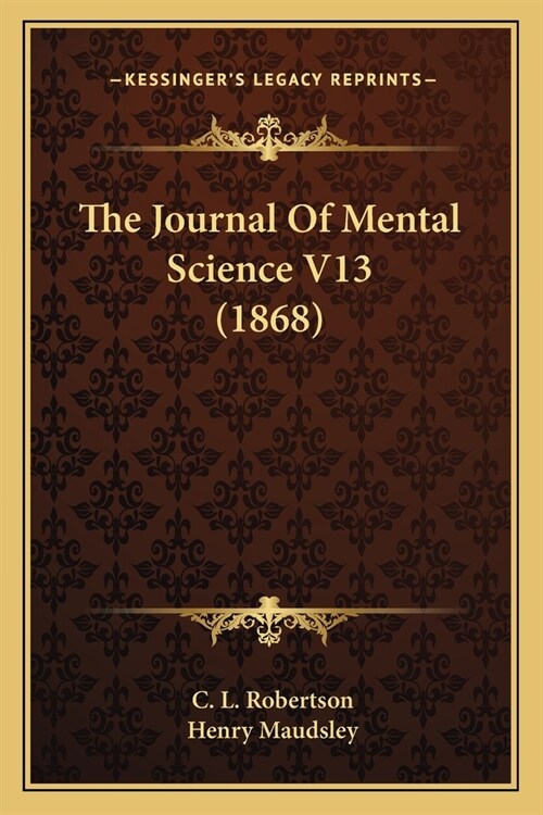 The Journal Of Mental Science V13 (1868) (Paperback)