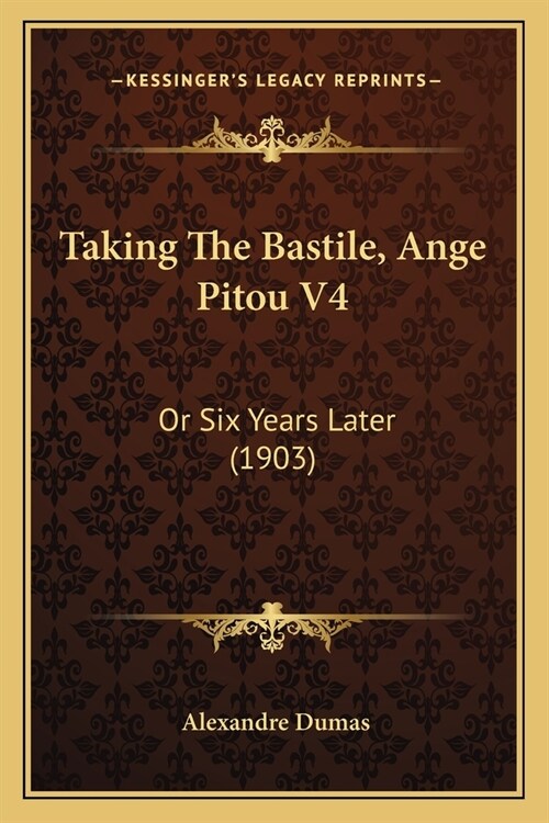 Taking The Bastile, Ange Pitou V4: Or Six Years Later (1903) (Paperback)