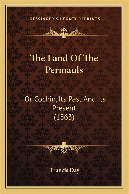 The Land Of The Permauls: Or Cochin, Its Past And Its Present (1863) (Paperback)