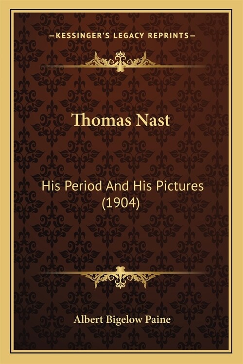 Thomas Nast: His Period And His Pictures (1904) (Paperback)