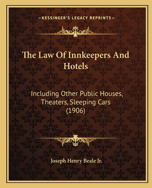 The Law Of Innkeepers And Hotels: Including Other Public Houses, Theaters, Sleeping Cars (1906) (Paperback)