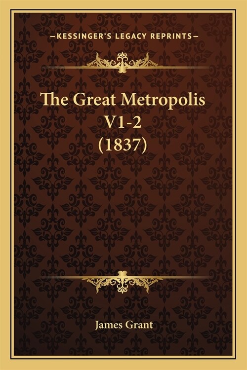 The Great Metropolis V1-2 (1837) (Paperback)