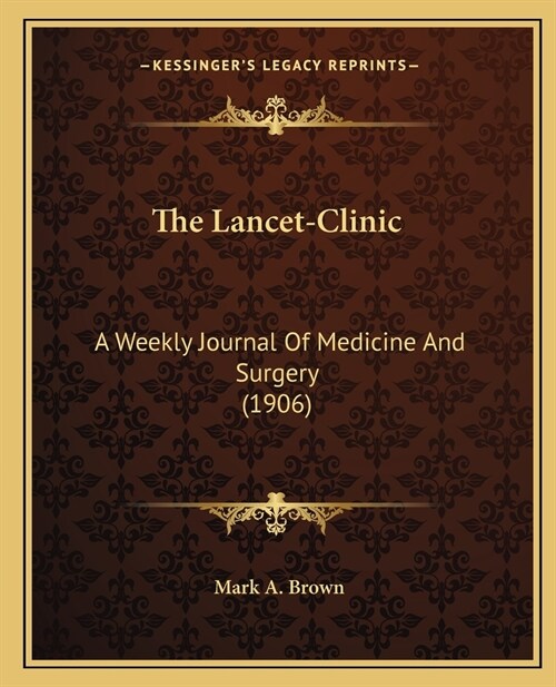 The Lancet-Clinic: A Weekly Journal Of Medicine And Surgery (1906) (Paperback)