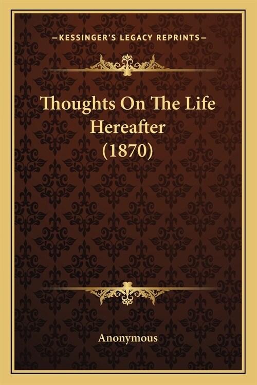 Thoughts On The Life Hereafter (1870) (Paperback)