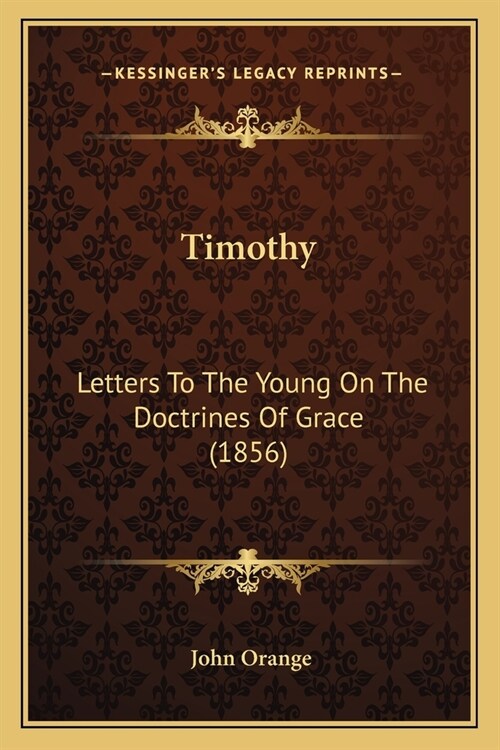 Timothy: Letters To The Young On The Doctrines Of Grace (1856) (Paperback)