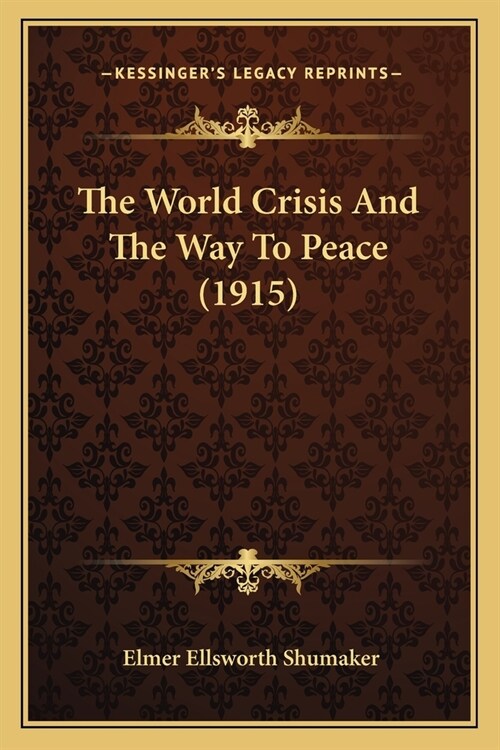 The World Crisis And The Way To Peace (1915) (Paperback)