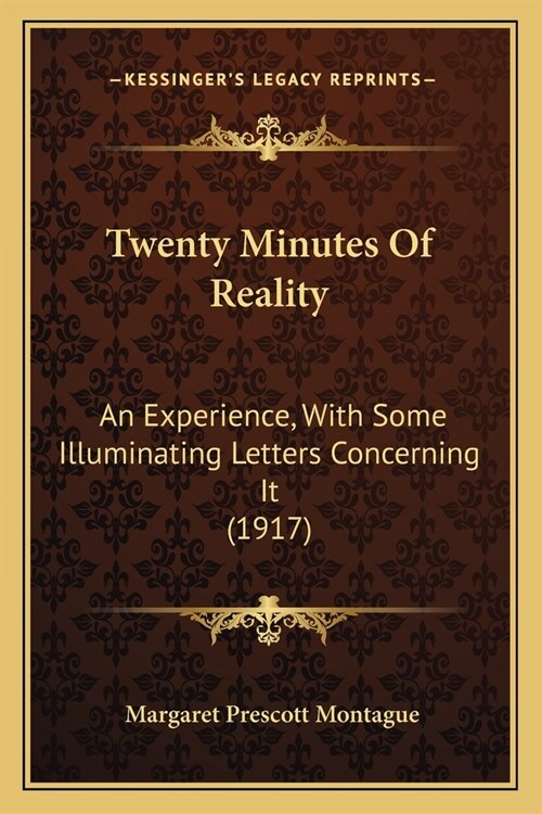 Twenty Minutes Of Reality: An Experience, With Some Illuminating Letters Concerning It (1917) (Paperback)