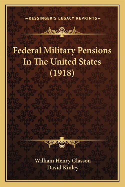 Federal Military Pensions In The United States (1918) (Paperback)