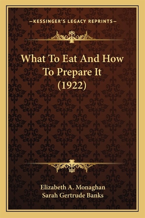 What To Eat And How To Prepare It (1922) (Paperback)