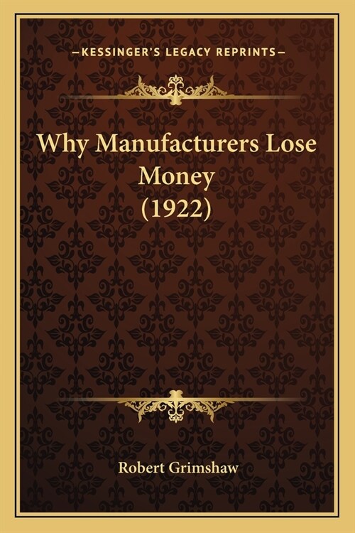 Why Manufacturers Lose Money (1922) (Paperback)