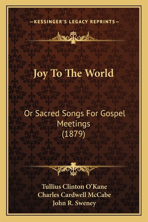 Joy To The World: Or Sacred Songs For Gospel Meetings (1879) (Paperback)