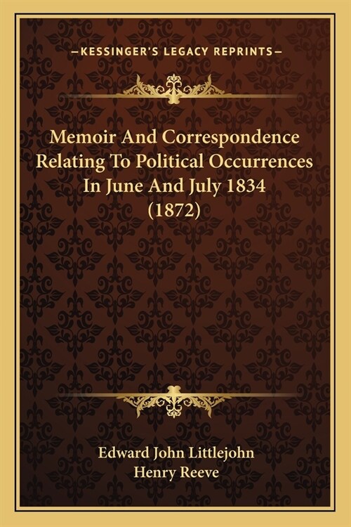 Memoir And Correspondence Relating To Political Occurrences In June And July 1834 (1872) (Paperback)