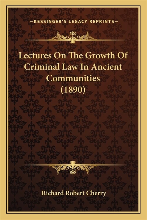 Lectures On The Growth Of Criminal Law In Ancient Communities (1890) (Paperback)