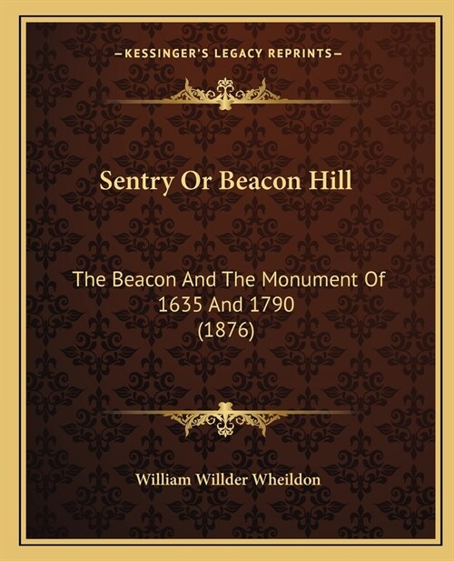 Sentry Or Beacon Hill: The Beacon And The Monument Of 1635 And 1790 (1876) (Paperback)