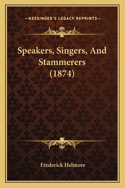 Speakers, Singers, And Stammerers (1874) (Paperback)
