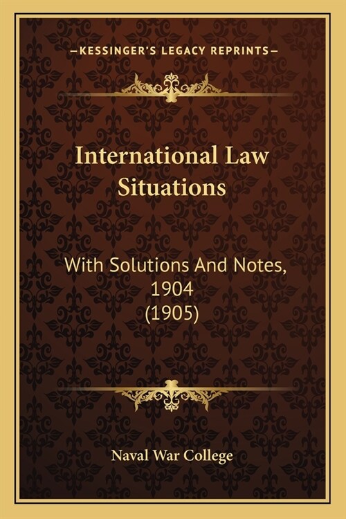 International Law Situations: With Solutions And Notes, 1904 (1905) (Paperback)