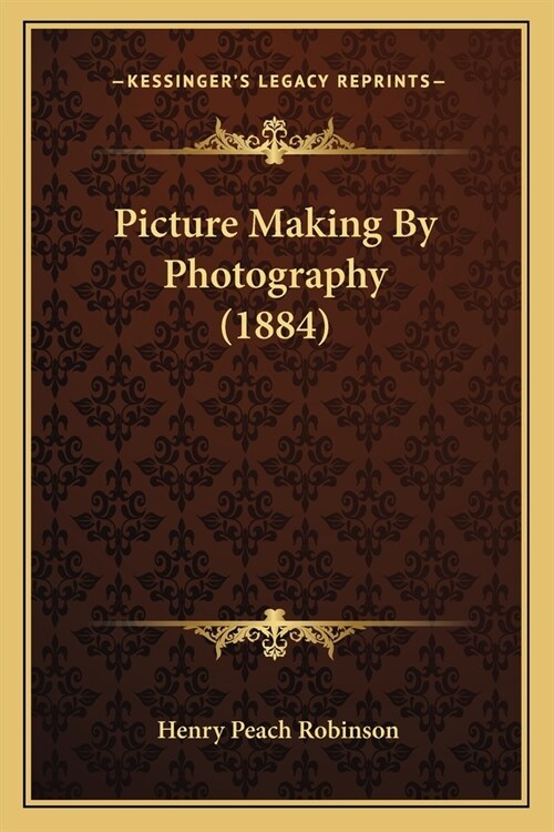 Picture Making By Photography (1884) (Paperback)
