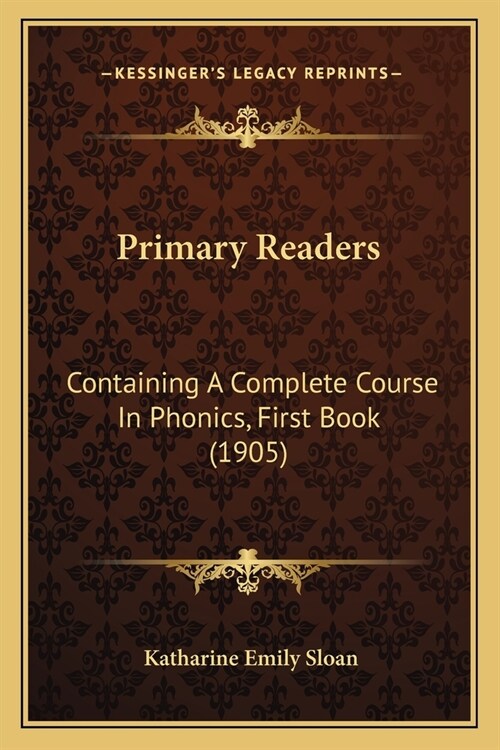 Primary Readers: Containing A Complete Course In Phonics, First Book (1905) (Paperback)