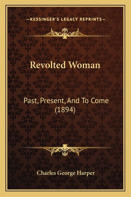 Revolted Woman: Past, Present, And To Come (1894) (Paperback)