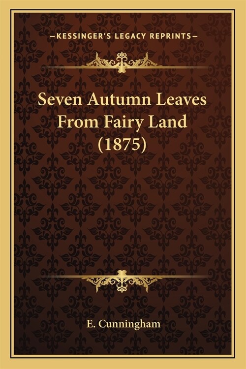 Seven Autumn Leaves From Fairy Land (1875) (Paperback)