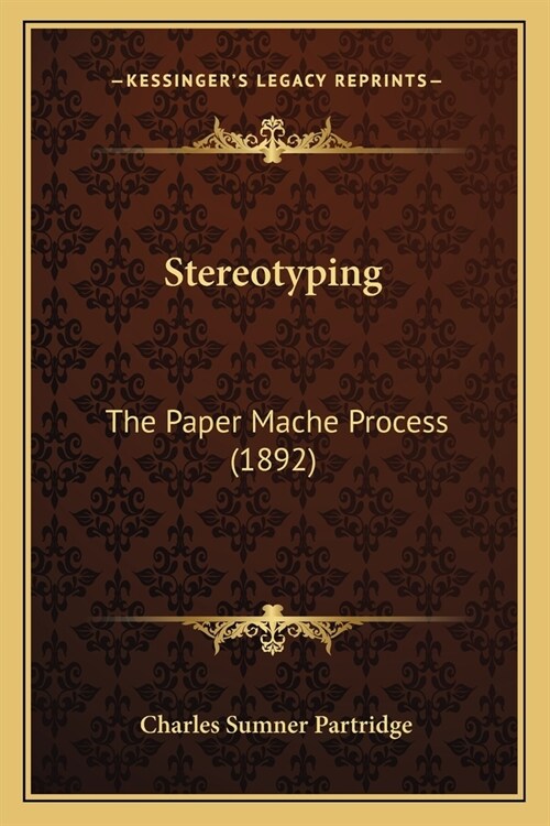 Stereotyping: The Paper Mache Process (1892) (Paperback)