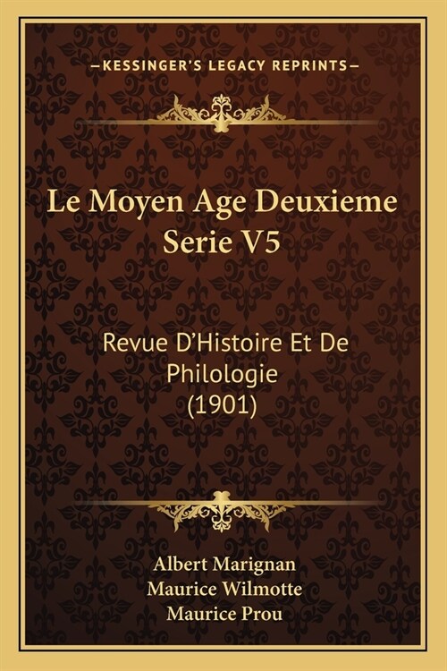 Le Moyen Age Deuxieme Serie V5: Revue DHistoire Et De Philologie (1901) (Paperback)