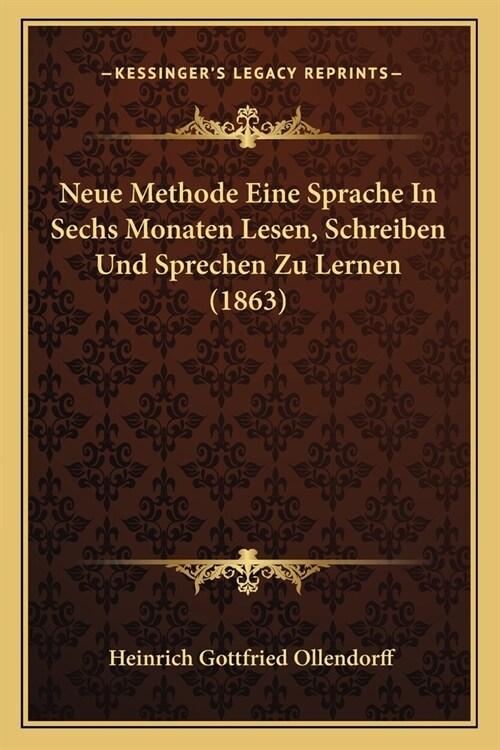 Neue Methode Eine Sprache In Sechs Monaten Lesen, Schreiben Und Sprechen Zu Lernen (1863) (Paperback)